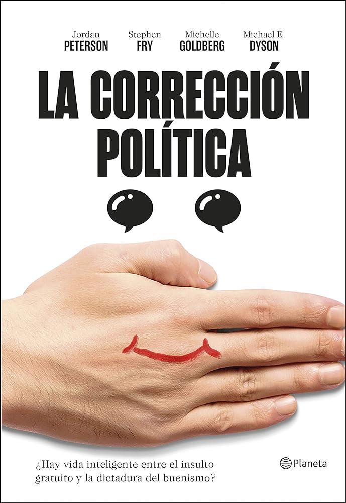 La corrección política: ¿Hay vida inteligente entre el insulto y la dictadura del buenismo? (Planeta)