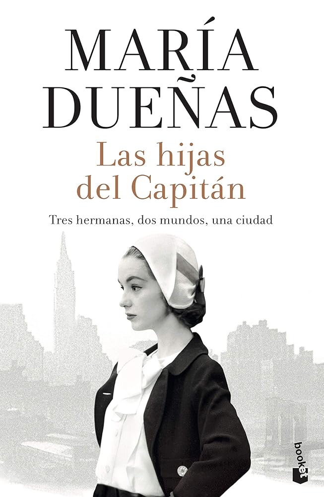 Las hijas del Capitán: tres hermanas, dos mundos, una ciudad (Biblioteca María Dueñas)