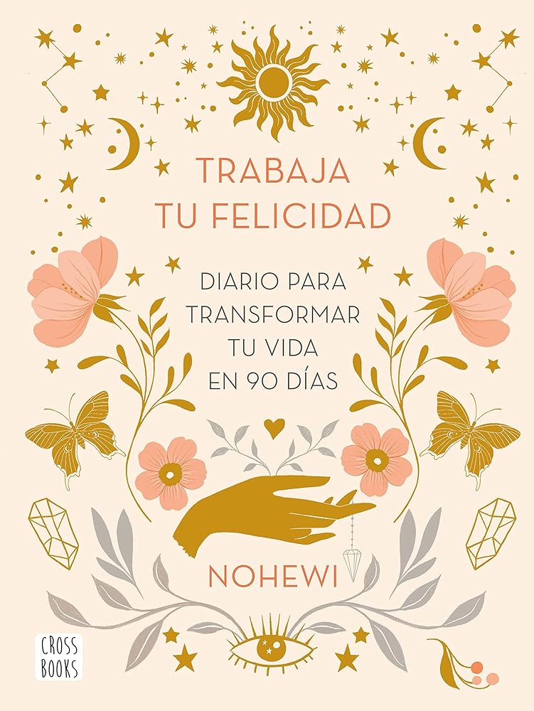 Trabaja tu felicidad. Diario para transformar tu vida en 90 días (No ficción)