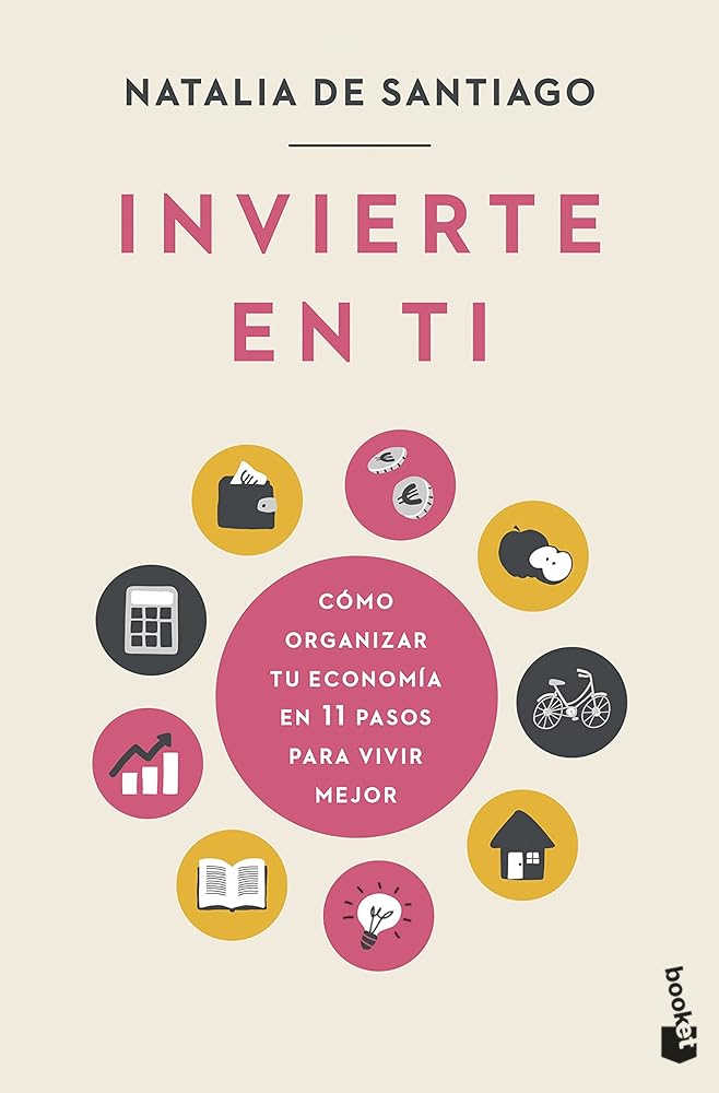 Invierte en ti: Cómo organizar tu economía en 11 pasos para vivir mejor (Prácticos siglo XXI)