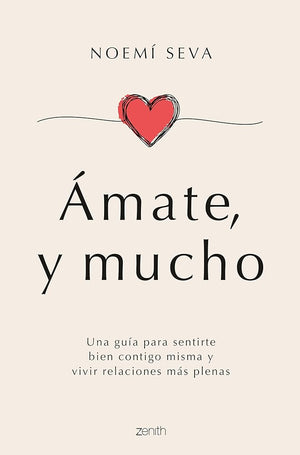 Ámate, y mucho: Una guía para sentirte bien contigo misma y vivir relaciones más plenas