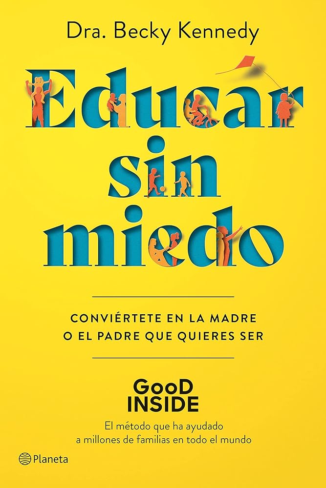 Educar sin miedo: Conviértete en la madre o el padre que quieres ser (No Ficción)