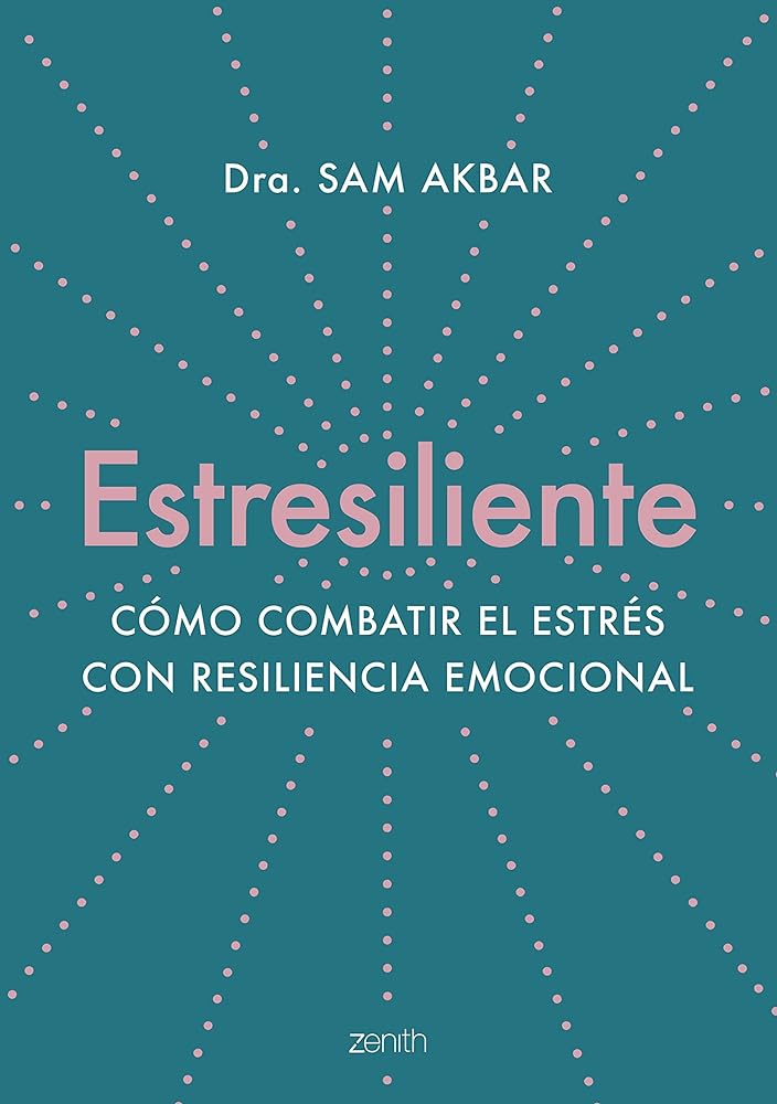 Estresiliente: Cómo combatir el estrés con resiliencia emocional (Autoayuda y superación)