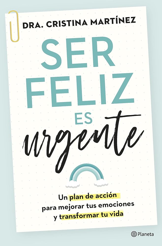 Ser feliz es urgente: Un plan de acción para mejorar tus emociones y transformar tu vida (No Ficción)