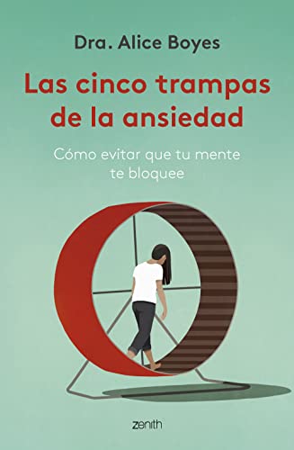 Las cinco trampas de la ansiedad: Cómo evitar que tu mente te bloquee