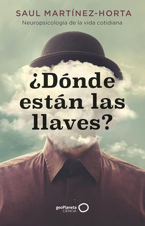 ¿Dónde están las llaves?: Neuropsicología de la vida cotidiana (geoPlaneta Ciencia)