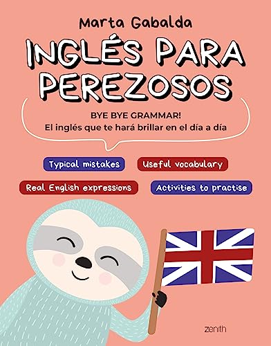 Inglés Para Perezosos: Bye Bye Grammar! El Inglés Que Te Hará Brillar En El Día A Día