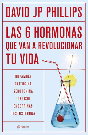 Las seis hormonas que van a revolucionar tu vida: Dopamina, oxitocina, serotonina, cortisol, endorfinas, testosterona (No Ficción)