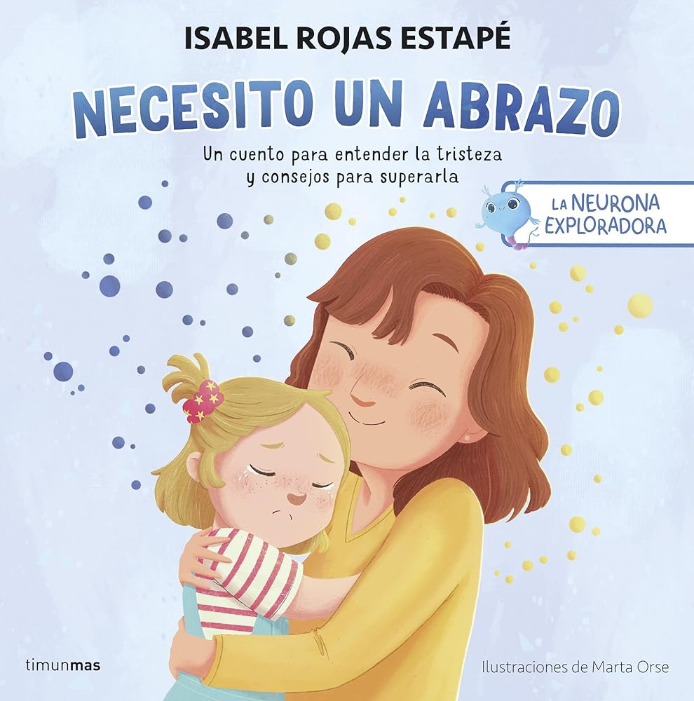 La neurona exploradora. Necesito un abrazo: Un cuento para entender la tristeza y consejos para superarla (Salud y bienestar para peques) cover image