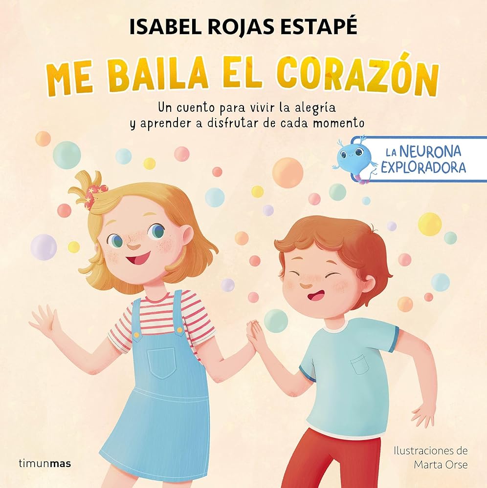 La neurona exploradora. Me baila el corazón: Un cuento para vivir la alegría y aprender a disfrutar de cada momento (Salud y bienestar para peques) cover image