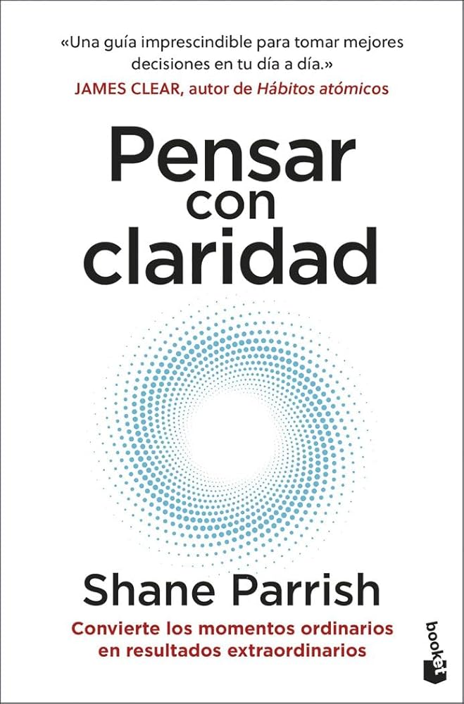 Pensar con claridad: Convierte los momentos ordinarios en resultados extraordinarios (Vivir Mejor) cover image