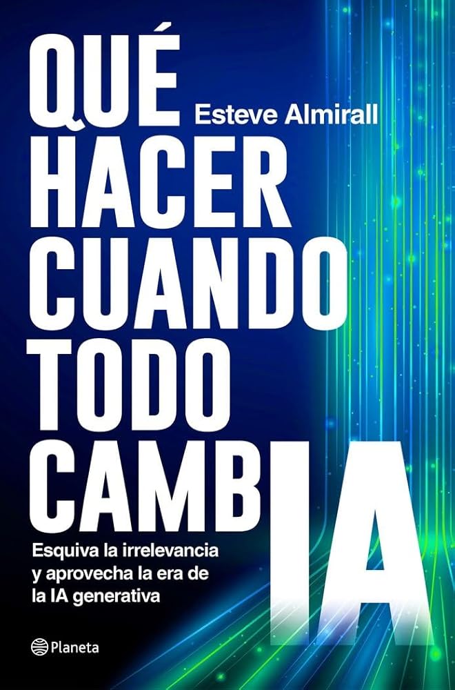 Qué hacer cuando todo cambia: Esquiva la irrelevancia y aprovecha la era de la IA generativa (No Ficción) cover image