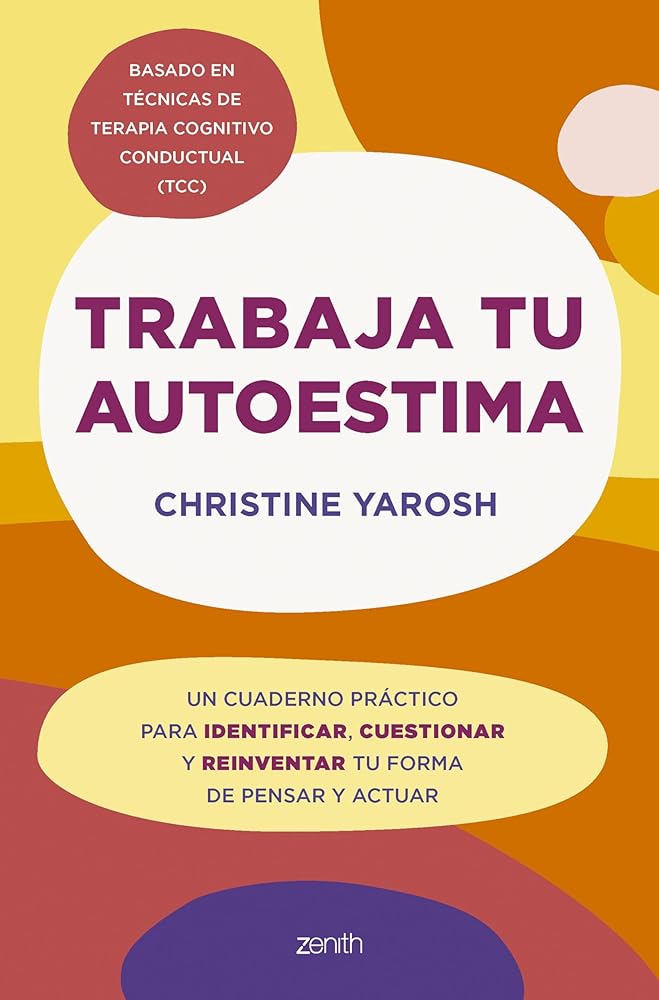 Trabaja tu autoestima: Un cuaderno práctico para identificar, cuestionar y reinventar tu forma de pensar y actuar (Zenith Original) cover image