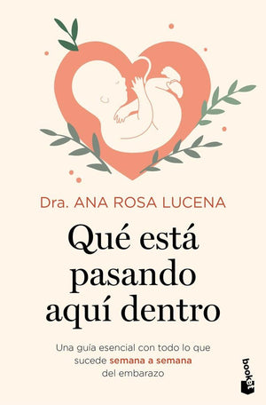 Qué está pasando aquí dentro: Una guía esencial con todo lo que sucede semana a semana del embarazo (Familia)