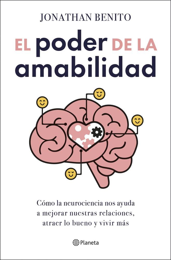 El poder de la amabilidad: Cómo la neurociencia nos ayuda a mejorar nuestras relaciones, atraer lo bueno y vivir más (No Ficción) cover image