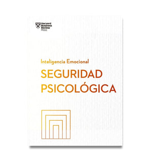 Seguridad psicológica (Serie Inteligencia Emocional HBR)
