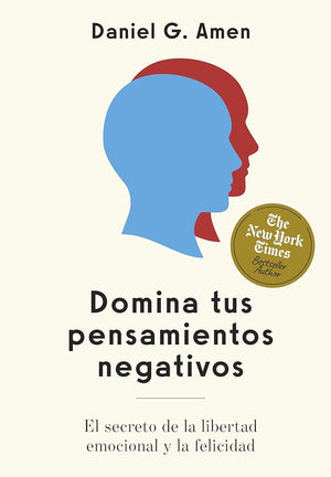 Domina tus pensamientos negativos: El secreto de la libertad emocional y la felicidad