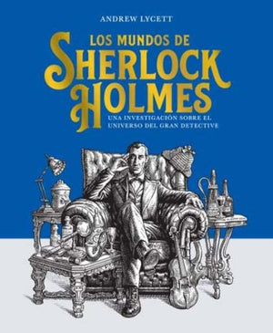 Los mundos de Sherlock Holmes: Una investigación sobre el universo del gran detective