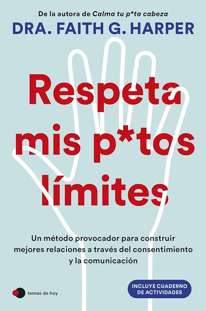 Respeta mis putos límites: Un método provocador para construir mejores relaciones a través del consentimiento y la comunicación (Vivir hoy) cover image