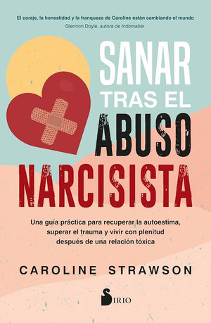 Sanar tras el abuso narcisista: Una guía práctica para recuperar la autoestima, superar el trauma y vivir con plenitud después de una relación tóxica
