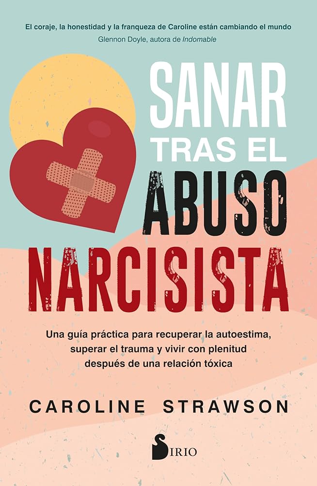 Sanar tras el abuso narcisista: Una guía práctica para recuperar la autoestima, superar el trauma y vivir con plenitud después de una relación tóxica cover image