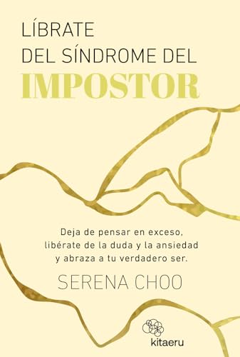 Líbrate del síndrome del impostor: Deja de pensar en exceso, libérate de la duda y la ansiedad y abraza a tu verdadero ser cover image