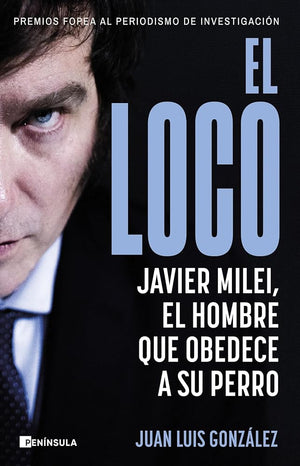 El loco: Javier Milei, el hombre que obedece a su perro (PENINSULA)