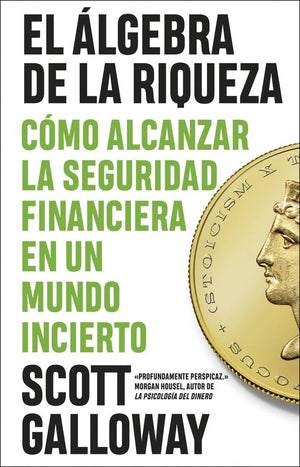 El álgebra de la riqueza: Cómo alcanzar la libertad financiera en un mundo incierto (IMPULSA)