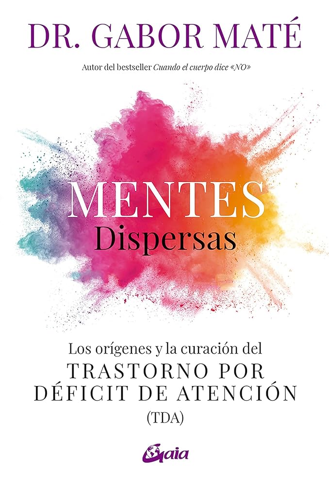 Mentes dispersas: Los orígenes y la curación del Trastorno por Déficit de Atención (TDA) (Psicoemoción) cover image
