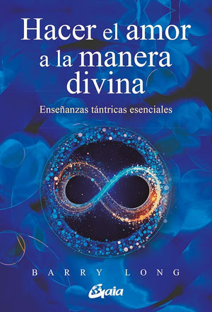 Hacer el amor a la manera divina: Enseñanzas tántricas esenciales (Espiritualidad)