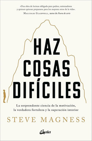 Haz cosas difíciles: La sorprendente ciencia de la motivación, la verdadera fortaleza y la superación interior. (Salud Natural)