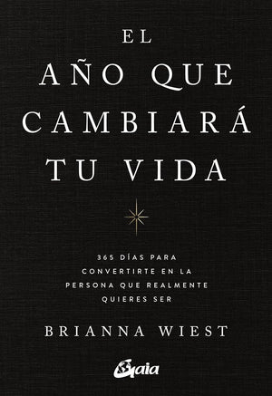 El año que cambiará tu vida: 365 días para convertirte en la persona que realmente quieres ser. (Psicoemoción)