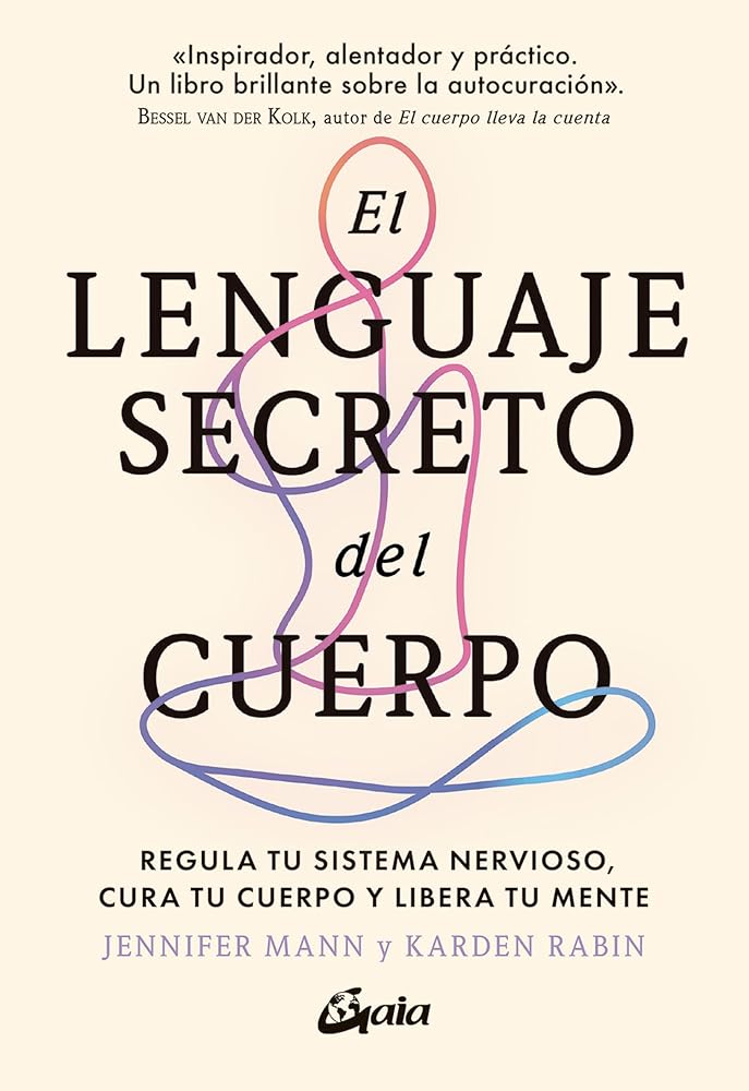 El lenguaje secreto del cuerpo: Regula tu sistema nervioso, cura tu cuerpo y libera tu mente. (Psicoemoción) cover image