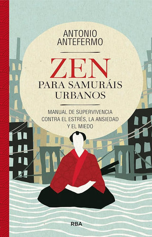 Zen para samuráis urbanos: Manual de supervivencia contra el estrés, la ansiedad y el miedo (Crecimiento Personal)