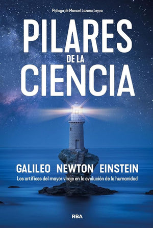 Pilares de la ciencia: Los artífices del mayor viraje en la evolución de la humanidad (Divulgación)