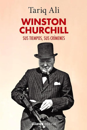 Winston Churchill: Sus tiempos, sus crímenes