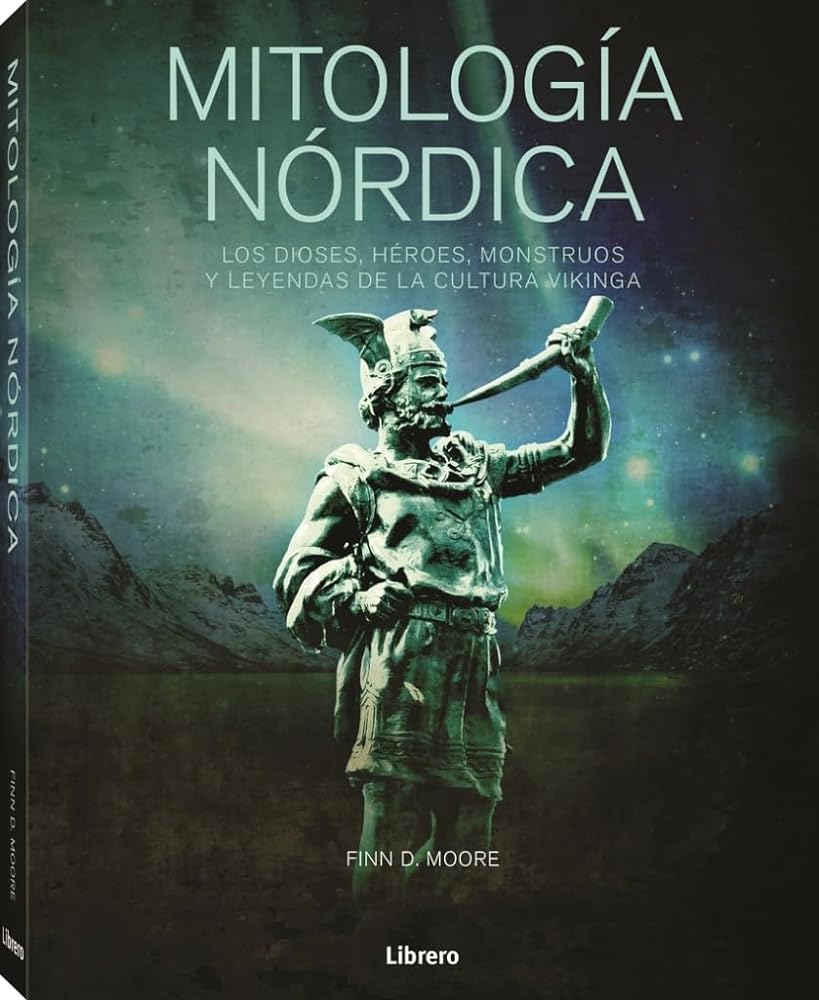 Mitologia Nordica: Los Dioses, Heroes, Monstruos Y Leyendas De La Cutura Vikinga