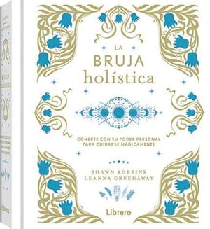 La Bruja holística: Conecte con su poder personal para cuidarse mágicamente.: CONECTE CON SU PODER PERSONAL PARA CUIDARSE MAGICAMENTE (ESOTERISMO)