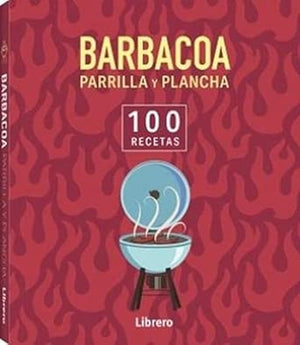 Barbacoa, parrilla y plancha: 100 Recetas.
