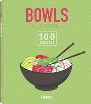 Bowls ricos y sanos:100 recetas.