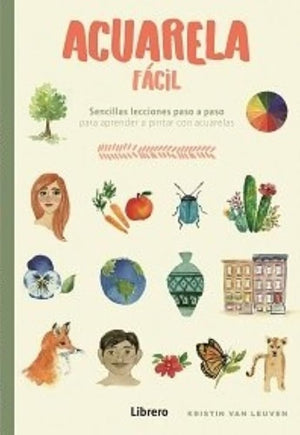 Acuarela fácil: Sencillas lecciones paso a paso para aprender a pintar con acuarelas. (DIBUJAR Y PINTAR)