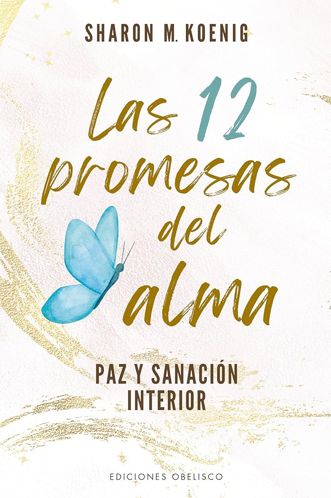 Las 12 promesas del alma: Las promesas del alma tienen como fin la liberación y la sanación espiritual (Espiritualidad y vida interior) cover image