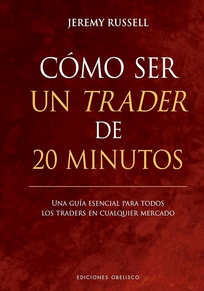 Cómo ser un trader de 20 minutos: Una guía esencial para todos los traders en cualquier mercado (Éxito) (Empresa) cover image