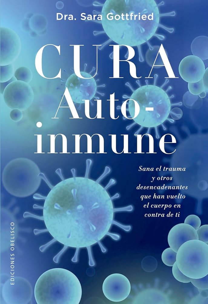 Cura autoinmune: Sana el trauma y otros desencadenantes que han vuelto el cuerpo en contra de ti (Salud y vida natural) cover image