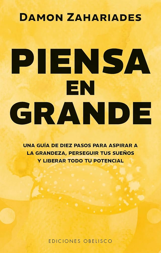 Piensa en grande: Una guía de diez pasos para aspirar a la grandeza, perseguir tus sueños y desencadenar todo tu potencial (Éxito) cover image