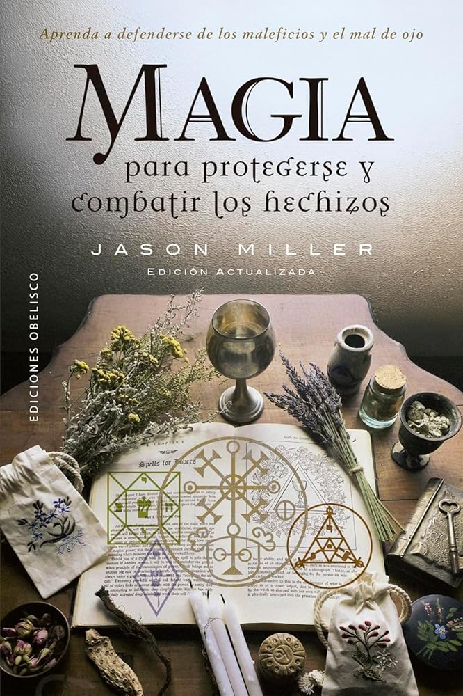 Magia para protegerse y combatir los hechizos: Aprenda a defenderse de los maleficios y el mal de ojo (Magia y ocultismo) cover image