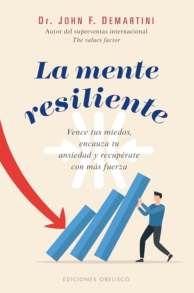 LA MENTE RESILIENTE: Vence tus miedos, encauza tu ansiedad y recupérate con más fuerza (Psicología) cover image