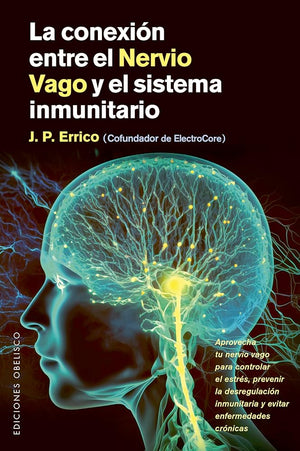 La conexión entre el nervio vago y el sistema inmunitario: Aprovecha tu nervio vago para controlar el estrés, prevenir la desregularización ... enfermedades crónicas (Salud y vida natural)