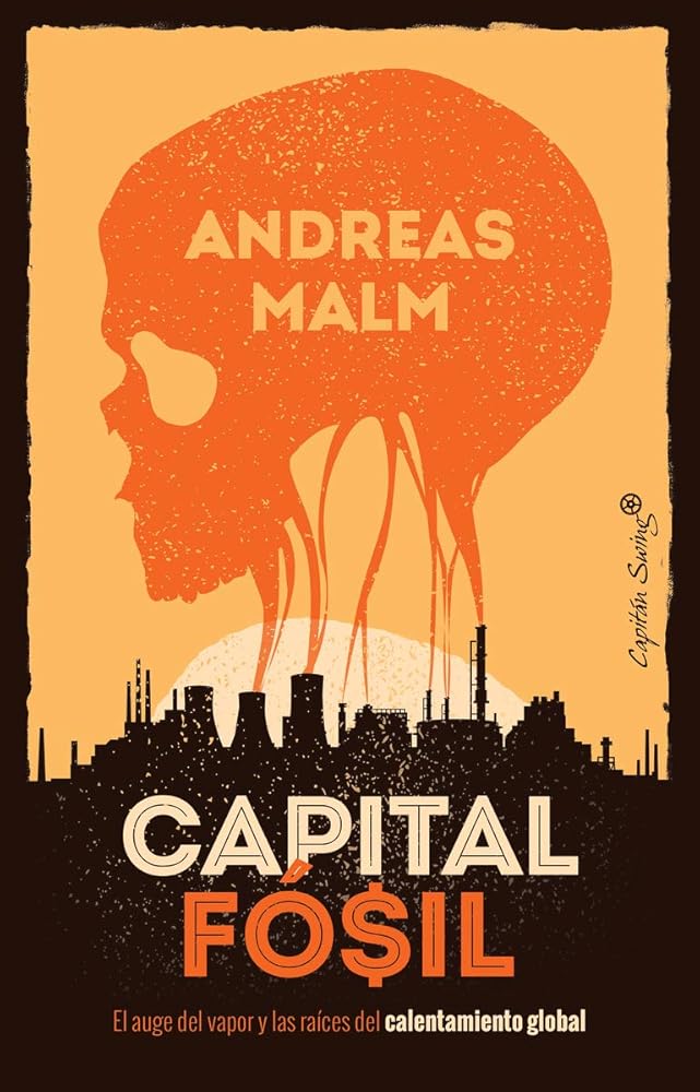 Capital fósil: El auge del vapor y las raíces del calentamiento global (Ensayo) cover image