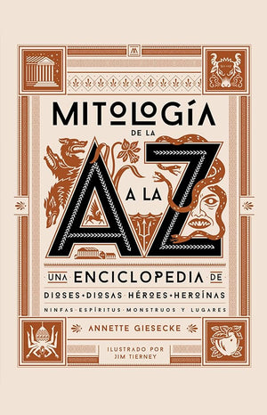 Mitología de la A a la Z: Una enciclopedia de dioses y diosas, héroes y heroínas, ninfas, espíritus, monstruos y lugares (SIN COLECCION)